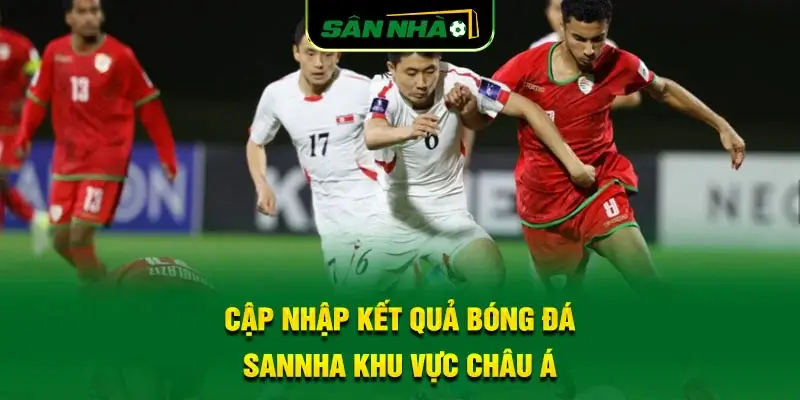 cap-nhap-ket-qua-bong-da-sannha-khu-vuc-chau-a