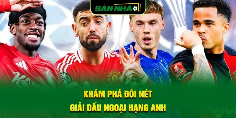 kham-pha-doi-net-giai-dau-ngoai-hang-anh