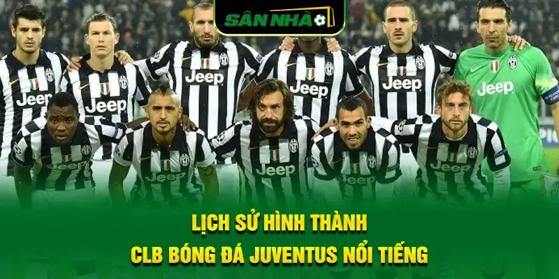lich-su-hinh-thanh-clb-bong-da-juventus-noi-tieng