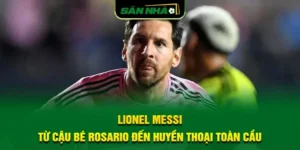 lionel-messi-tu-cau-be-rosario-den-huyen-thoai-toan-cau