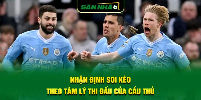 nhan-dinh-soi-keo-theo-tam-ly-thi-dau-cua-cau-thu
