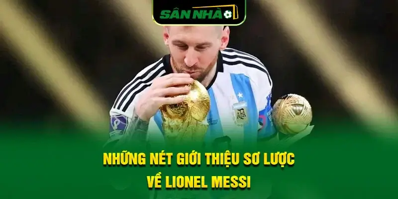 nhung-net-gioi-thieu-so-luoc-ve-lionel-messi
