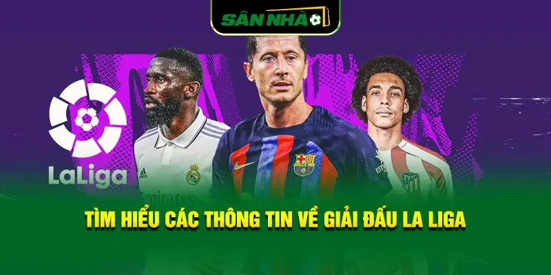 tim-hieu-cac-thong-tin-ve-giai-dau-la-liga
