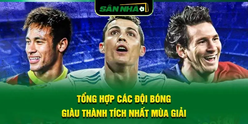 tong-hop-cac-doi-bong-giau-thanh-tich-nhat-mua-giai