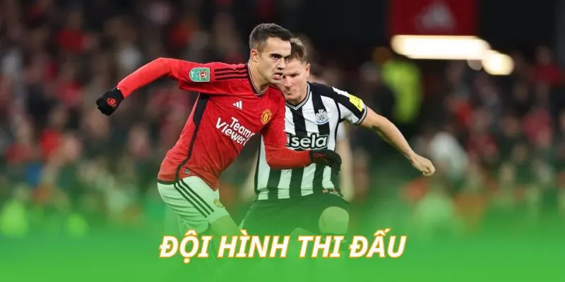 doi-hinh-thi-dau-cua-man-united-vs-newcastle