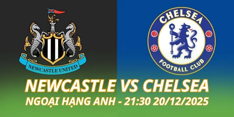 nhan-dinh-bong-da-newcastle-vs-chelsea