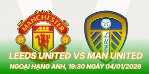 nhan-dinh-bong-da-leeds-united-vs-man-united